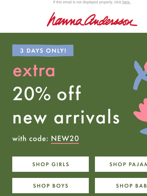 hannaandersson newsletter: EXTRA 20% Off New Arrivals Starts NOW!