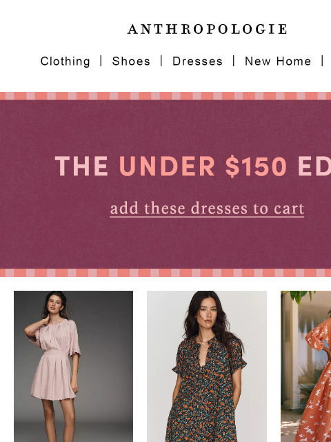 anthropologie newsletter: Dresses under $150. Easy choice inside.