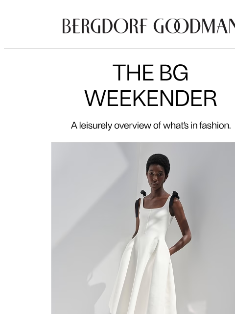 bergdorfgoodman newsletter: The BG Weekender: Summer Hits
