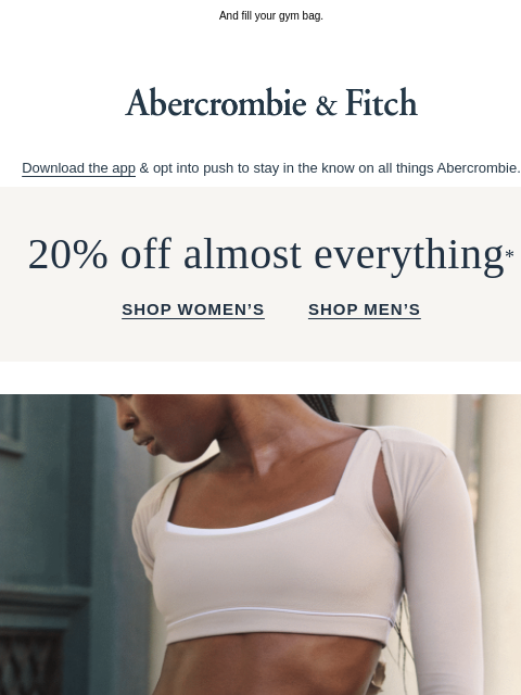 abercrombie newsletter: Tap for 20% OFF almost everything.*