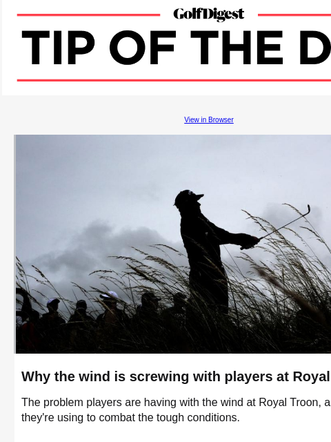 Here's how players are handling the harsh wind at the Open Championship. GolfDigest View in Browser Royal Troon Why the wind is screwing with players at Royal Troon The problem players are having