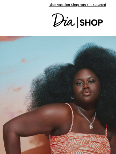 Dia's Vacation Shop Has You Covered Dia & Co Shop Style freedom through a life well-lived. TOPS DRESSES NEW ARRIVALS SALE Recipient: brands.news.subscription@gmail.com View in Your Browser Our