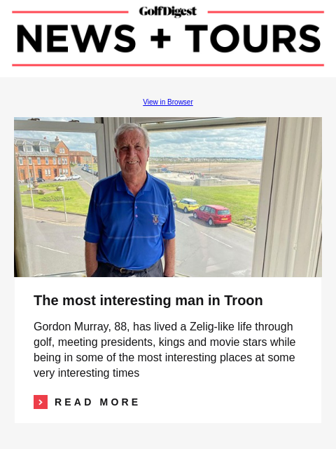 GolfDigest View in Browser Russell Henley, Hideki Matsuyama The most interesting man in Troon Gordon Murray, 88, has lived a Zelig-like life through golf, meeting presidents, kings and movie stars