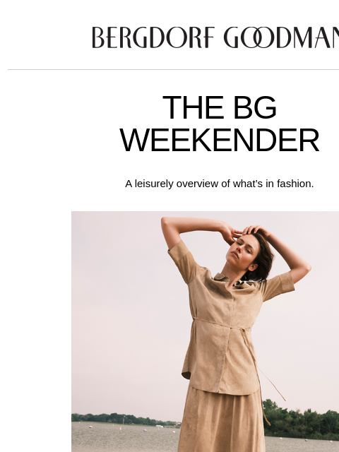 bergdorfgoodman newsletter: The BG Weekender: An Effortless Beauty