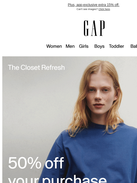 gap newsletter: Your invitation: 50% off your purchase* at the Clo...