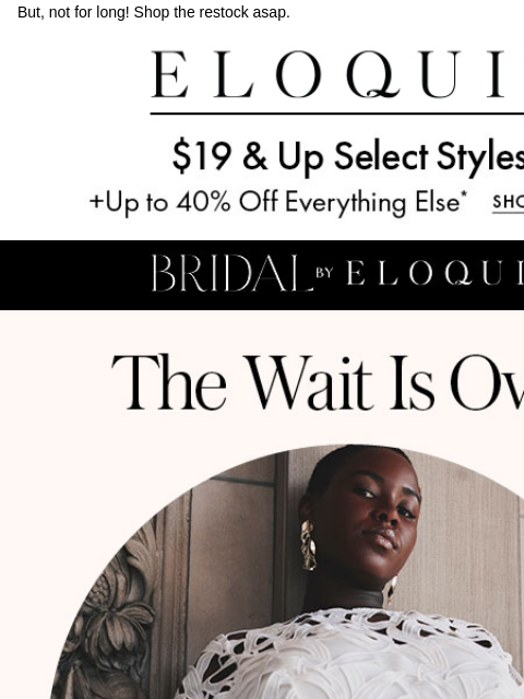 But, not for long! Shop the restock asap. Logo Promotion Shop ELOQUII bridal Shop more styles NEW ARRIVALS BEST SELLERS DRESSES WORKWEAR DAILY DEAL SALE You are receiving this email because you signed