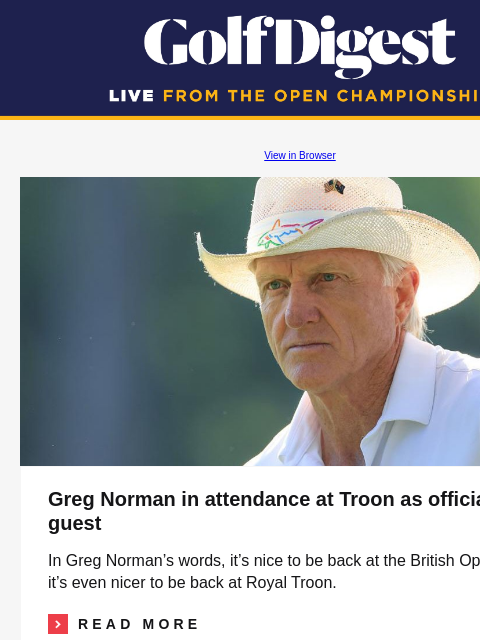 Max Homa's explanation for why he screamed GolfDigest View in Browser Greg Norman Greg Norman in attendance at Troon as official R&A guest In Greg Norman's words, it's nice to be back