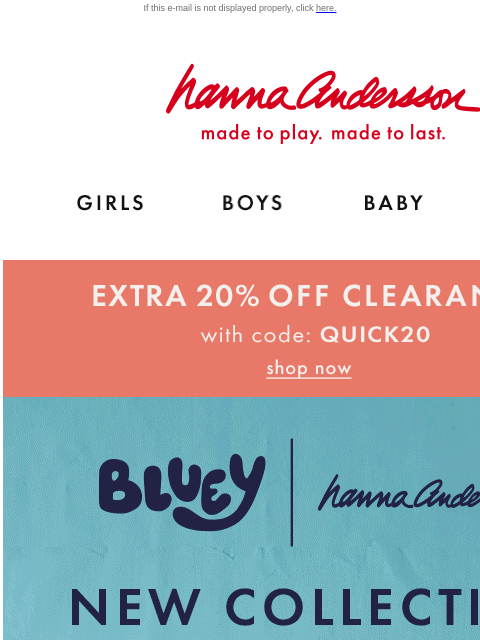 These styles will go faster than the dreamhouse car! If this e-mail is not displayed properly, click here. Hanna Andersson | made to play. made to last. Shop girls clothes. Shop boys clothes. Shop baby