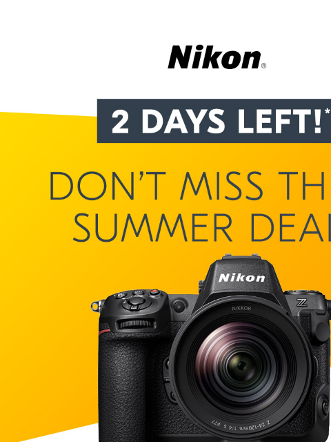 These offers end tomorrow View as web page Nikon | 2 days left!* | Don't Miss These Summer Deals | Z 8 Body Z 8 Body Only lens sold separately Was $3999.95* Now $3499.95* After $500 Instant Savings