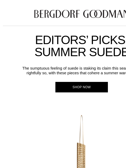 bergdorfgoodman newsletter: Editors’ Picks: Summer Suede
