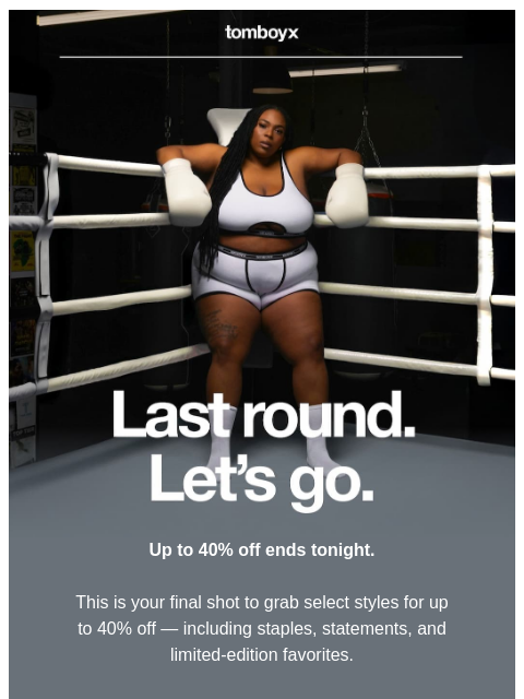 tomboyx newsletter: Final round: up to 40% off ends tonight 🥊