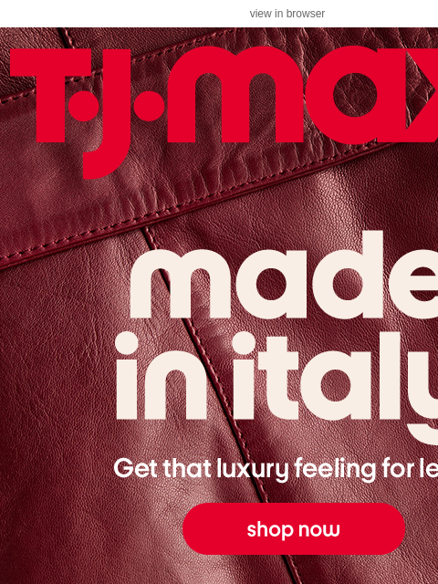 tjmaxx newsletter: Say ciao to Made in Italy 👋