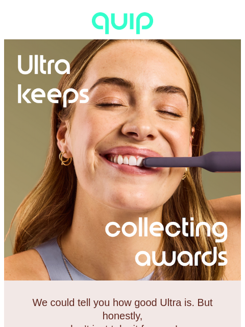 getquip newsletter: Ultra: see why it’s critic’s choice 🏆