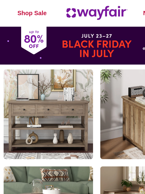 wayfair newsletter: SOFA & CONSOLE TABLES ⚫ JULY 23–27: BLACK FRIDAY I...