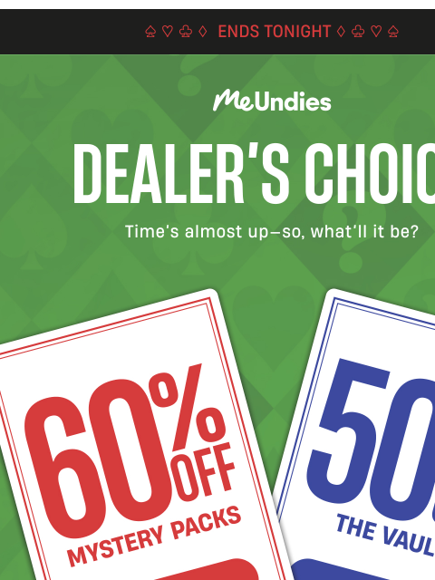 meundies newsletter: Final Hours: Dealer’s Choice 🎰