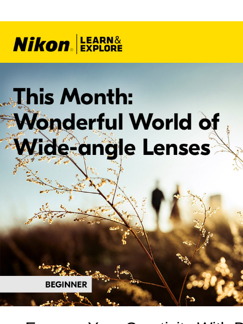 Selecting your next mirrorless lens View as web page Nikon Learn and Explore | This Month: Wonderful World of Wide-angle Lenses Express Your Creativity With Dramatic Blurred Backgrounds Read More For