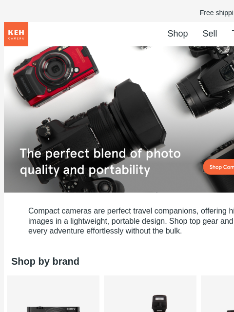 Shop our selection of compact cameras, perfect for on-the-go shooting. Free shipping on orders $75+ KEH logo Shop Sell Trade Blog shop compact cameras shop compact cameras Compact cameras are perfect