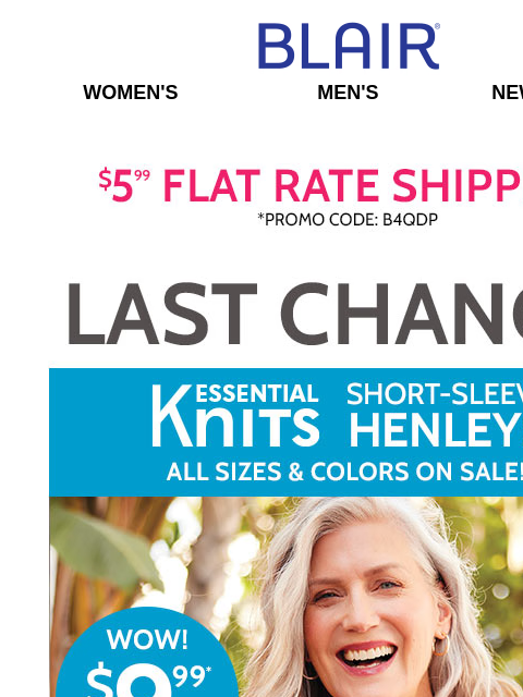 Ends at Midnight: $9.99 Short Sleeve Henleys – ALL Sizes & Colors on SALE! Plus, Shop Our 60% Off BIG Summer Sale AND Take 75% Off Clearance! Blair Women's Men's New Arrivals $5.99 FLAT