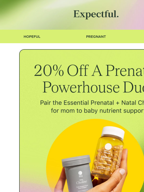 A duo for pre-baby nutrient support.* ‌ ‌ ‌ ‌ ‌ ‌ ‌ ‌ ‌ ‌ ‌ ‌ ‌ ‌ ‌ ‌ ‌ ‌ ‌ ‌ ‌ ‌ ‌ ‌ ‌ ‌ ‌ ‌ ‌ ‌ ‌ ‌ ‌ ‌ ‌ ‌ ‌ ‌ ‌ ‌ ‌ ‌ ‌ ‌ ‌ ‌ ‌ ‌ ‌ ‌ ‌ ‌ ‌ ‌ ‌ ‌ ‌ ‌ ‌ ‌ ‌ ‌ ‌ ‌ ‌ ‌ ‌ ‌ ‌ ‌ ‌ ‌ ‌ ‌ ‌ ‌ ‌ ‌ ‌ ‌ ‌ ‌