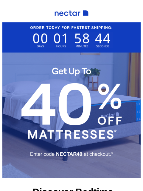 Ends Tonight! Summer savings of up to 40% Off* (with free shipping included)+. Let out that inner morning person. Rise and shine! Nectar Order Today For Fastest Shipping: Prime Time Flash Sale: Up to