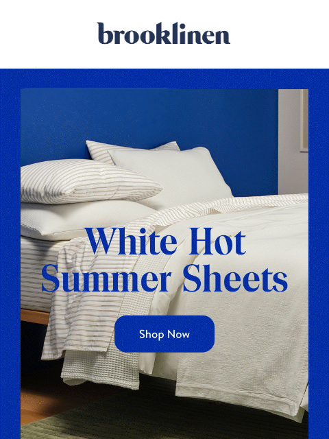 brooklinen newsletter: White Sheets Made for Summer Heat