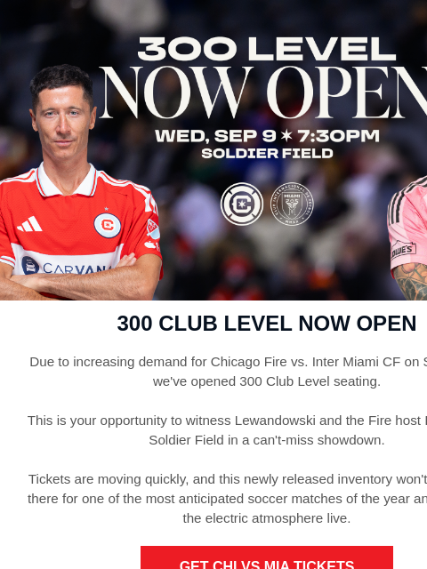 chicagofirefc newsletter: 🚨 300 Level Now Open for Chicago vs. Miami