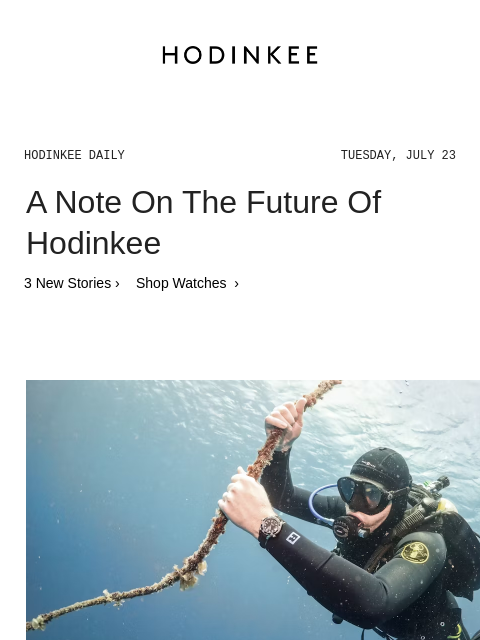 Today on Hodinkee... Bottom Time: The Important Lessons I've Learned While Diving With Over 200 Watches | Hodinkee Daily – Tuesday, July 23 | A Note On The Future Of Hodinkee 3 New Stories › Shop