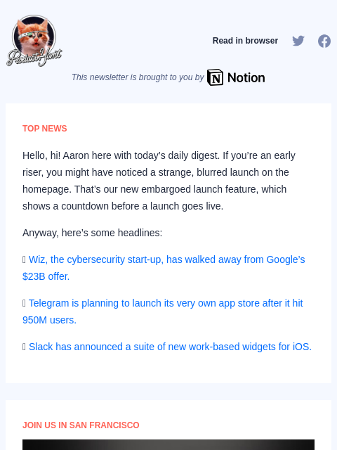 Hello, hi! Aaron here with today's daily digest. If you're an early riser, you might have noticed a strange, blurred... Product Hunt Read in browser This newsletter is brought to you by TOP