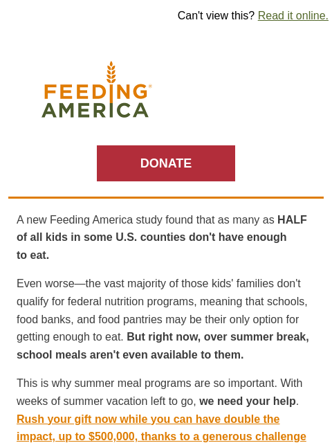 Shocking new info on child hunger in the US | Can't view this? Read it online. Feeding America. DONATE A new Feeding America study found that as many as HALF of all kids in some US counties don