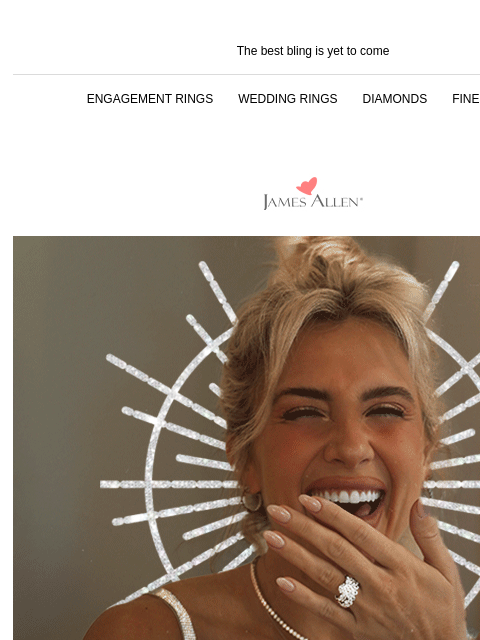 'Cuz You Deserve To Shine All The Time The best bling is yet to come ENGAGEMENT RINGS WEDDING RINGS DIAMONDS FINE JEWELRY James Allen Your sparkle era is NOW SHOP ENGAGEMENT RINGS SHOP WEDDING