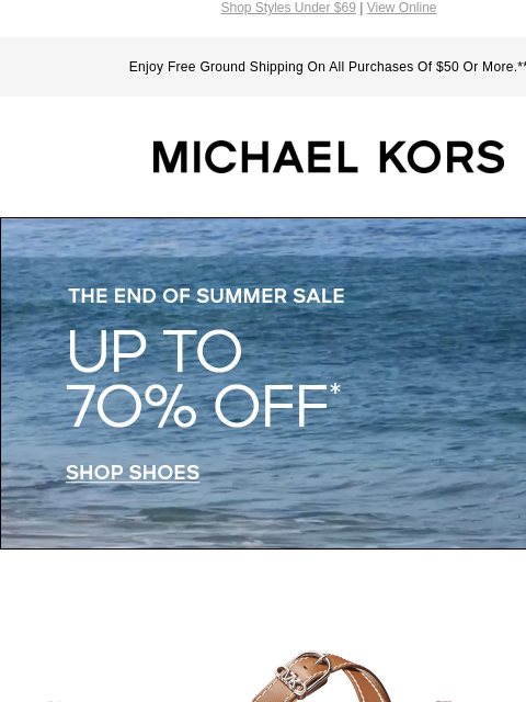 Shop Styles Under $69 | View Online Enjoy Free Ground Shipping On All Purchases Of $50 Or More.** MICHAEL KORS THE END OF SUMMER SALE UP TO 7O% OFF* SHOP SHOES IMAGE SHOP SHOES Instagram TikTok