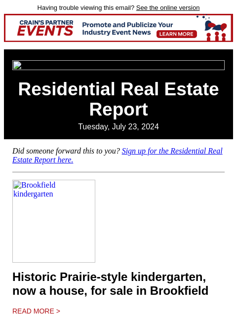 Having trouble viewing this email? See the online version Residential Real Estate Report Tuesday, July 23, 2024 Did someone forward this to you? Sign up for the Residential Real Estate Report here.