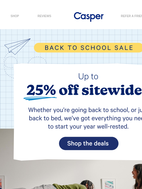 casper newsletter: Up to 25% off // Back to School Sale // Starts now...