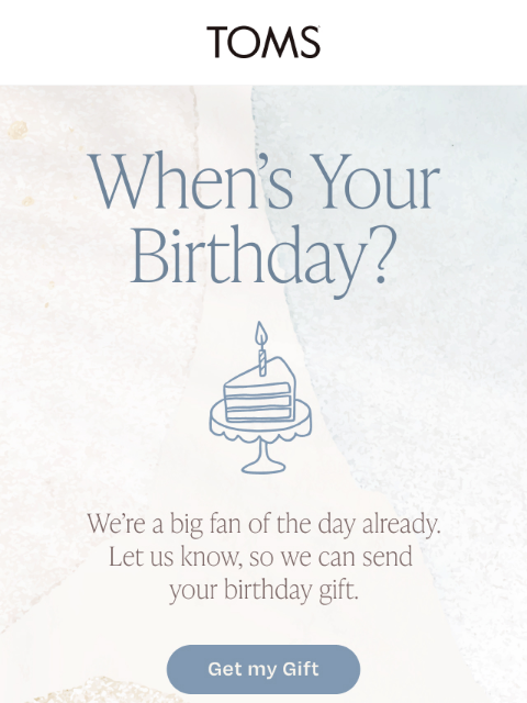 toms newsletter: Tell us your birthday 🎁 We'll send you a gift
