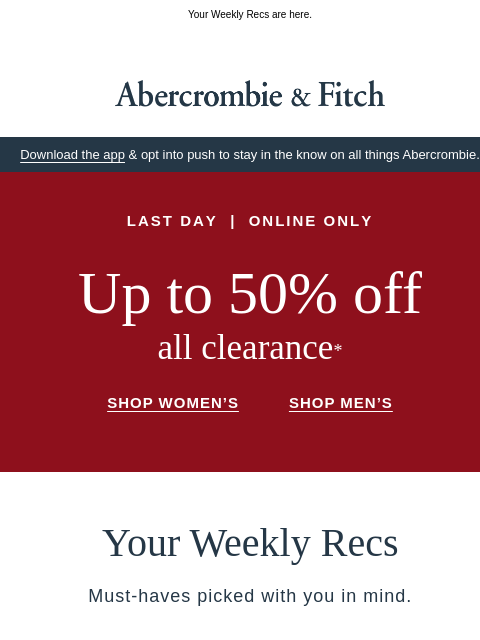 abercrombie newsletter: Up to 50% OFF ends today.