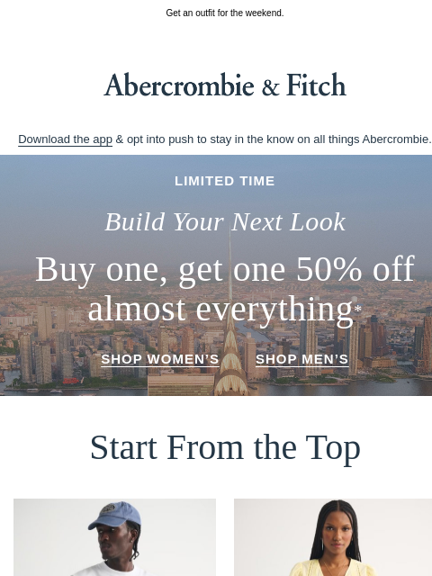 abercrombie newsletter: BOGO 50% off almost everything* is here.