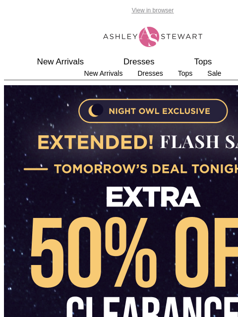 ashleystewart newsletter: 🦉Night Owl — Extended! Extra 50% Off Clearance Fl...