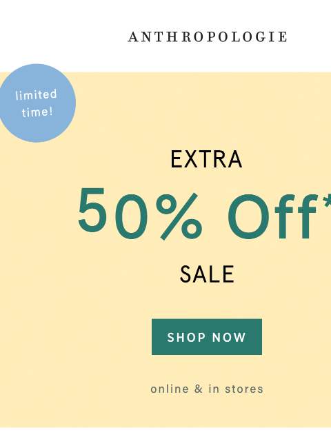 anthropologie newsletter: Sale is an extra 50% OFF