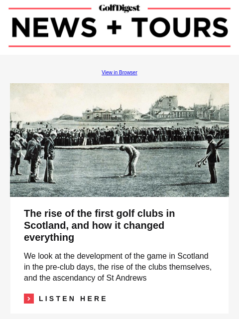 GolfDigest View in Browser Scottish Golf Clubs The rise of the first golf clubs in Scotland, and how it changed everything We look at the development of the game in Scotland in the pre-club days, the