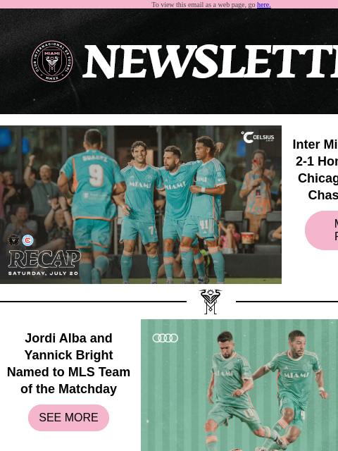 Catch Up on the Latest Inter Miami CF News To view this email as a web page, go here. Inter Miami CF Earns 2-1 Home Win Over Chicago Fire FC at Chase Stadium MATCH RECAP Jordi Alba and Yannick Bright