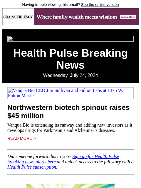 Having trouble viewing this email? See the online version Health Pulse Breaking News Wednesday, July 24, 2024 Vanqua Bio CEO Jim Sullivan and Fulton Labs at 1375 W. Fulton Market Northwestern biotech