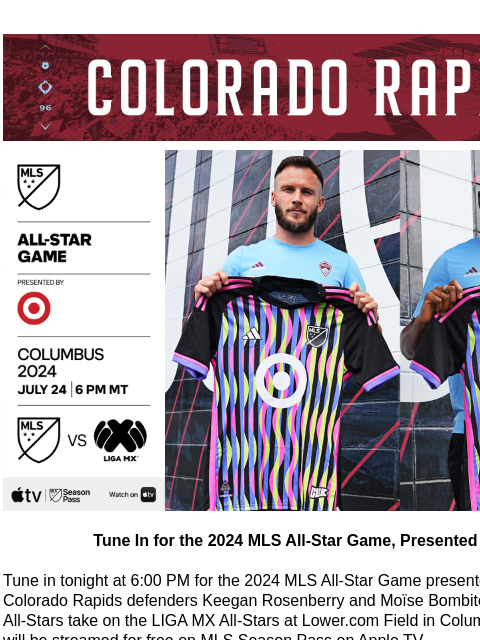 The Colorado Rapids are the 2024 Rocky Mountain Cup Champions! CR_Header_600x100.jpg Tune-In for the 2024 MLS All-Star Game Presented by Target Tune In for the 2024 MLS All-Star Game, Presented by