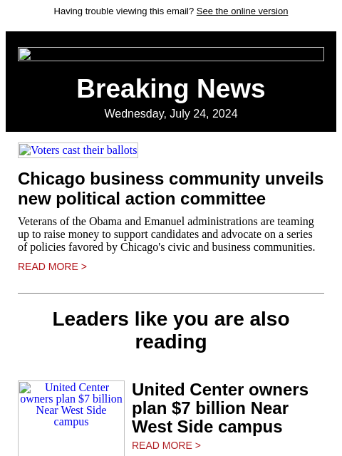 Having trouble viewing this email? See the online version Breaking News Wednesday, July 24, 2024 Voters cast their ballots Chicago business community unveils new political action committee Veterans of