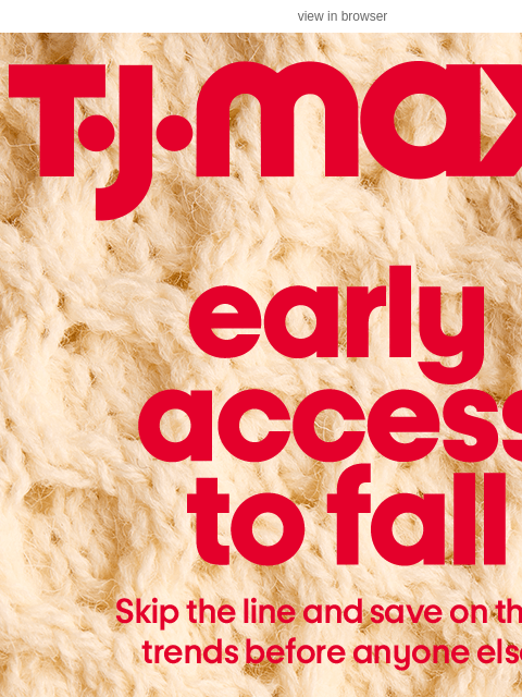 tjmaxx newsletter: Shop first: Early access to fall 🍁