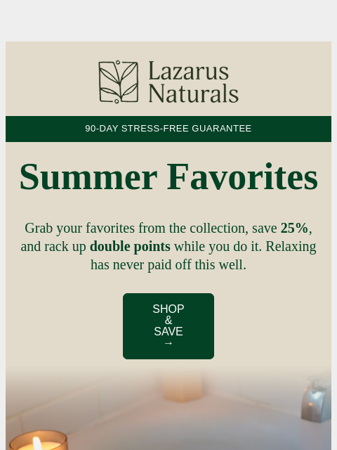 lazarusnaturals newsletter: 🌊 Relax Now: Grab 25% Off Summer Faves!