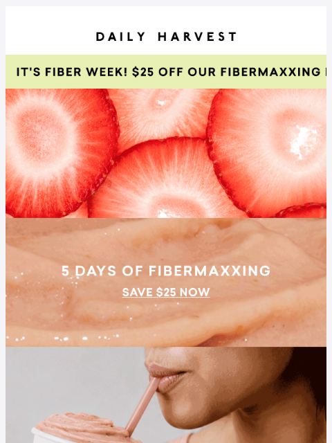 daily-harvest newsletter: $25 off our 5-Day Fibermaxxing Bundle starts now