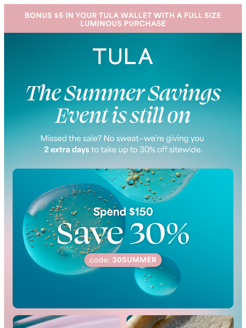 tula newsletter: Last chance for up to 30% off EVERYTHING 📣