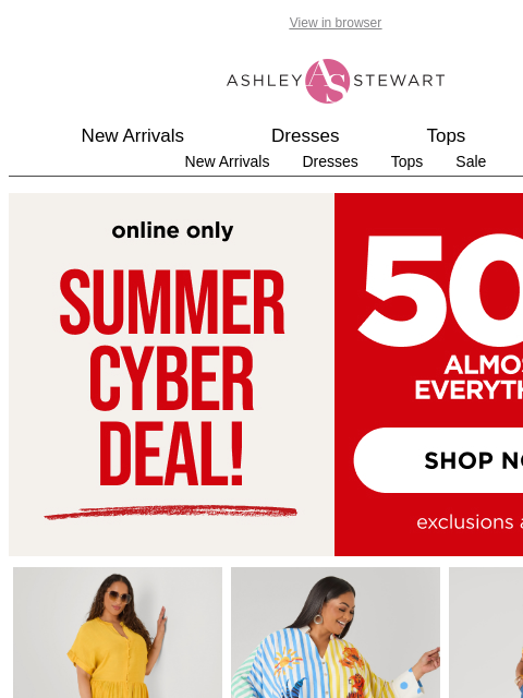 ashleystewart newsletter: 50% off almost everything ✨summer cyber deal✨