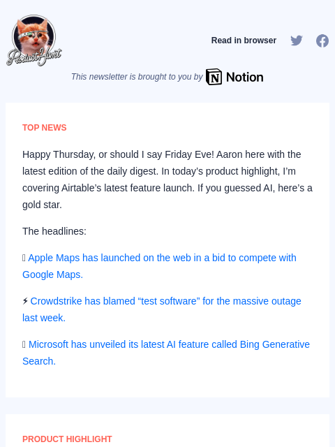 Happy Thursday, or should I say Friday Eve! Aaron here with the latest edition of the daily digest. In today's... Product Hunt Read in browser This newsletter is brought to you by TOP NEWS Happy