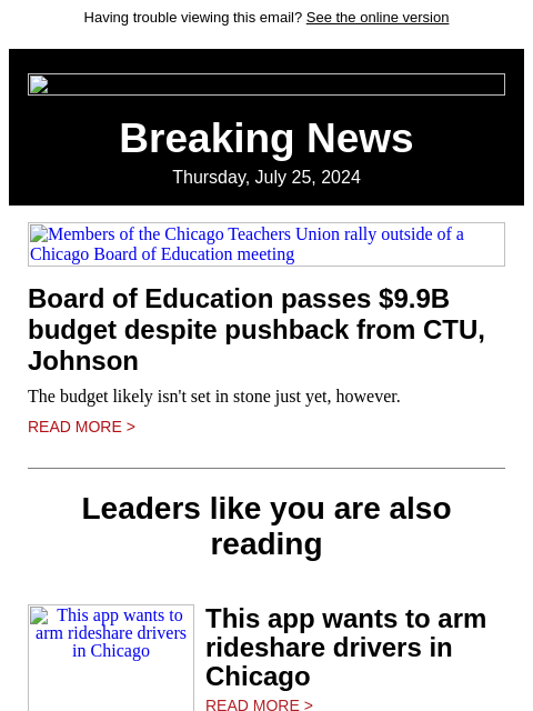 Having trouble viewing this email? See the online version Breaking News Thursday, July 25, 2024 Members of the Chicago Teachers Union rally outside of a Chicago Board of Education meeting Board of